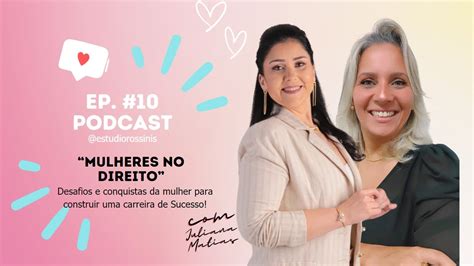 Ep 10 Podcast Mulheres No Direito Construir Uma Carreira De Sucesso Com Dr Juliana