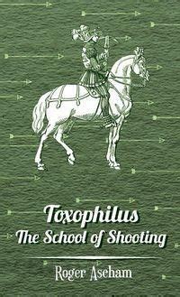 Toxophilus The School Of Shooting History Of Archery Series