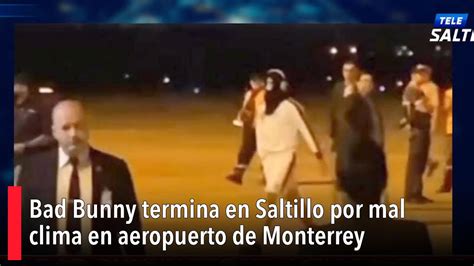 Bad Bunny Termina En Saltillo Por Mal Clima En Aeropuerto De Monterrey