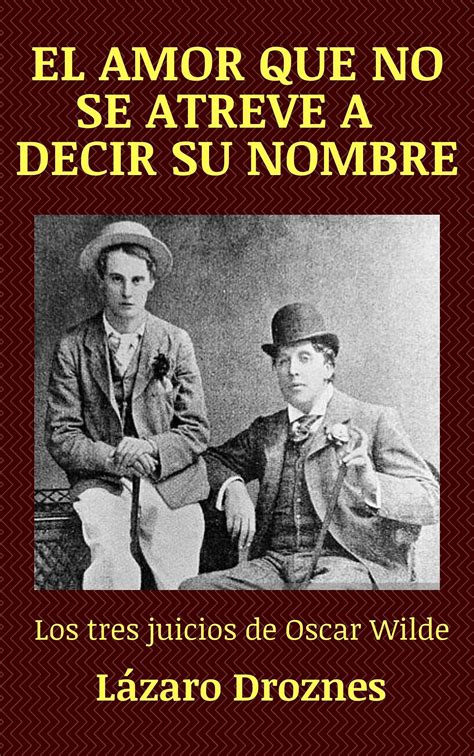 EL AMOR QUE NO SE ATREVE A DECIR SU NOMBRE Los Tres Juicios De Oscar