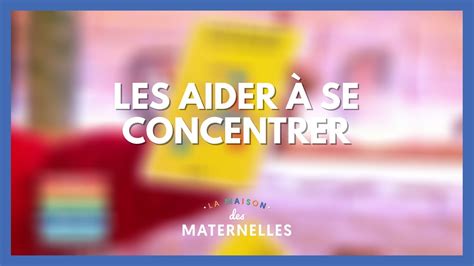 Tout pour les aider à se concentrer La Maison des maternelles LMDM