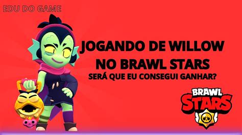 Jogando Brawl Stars De Willow No Fute Brawl Ser Que Eu Consegui Ganhar