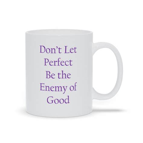 Dont Let Perfect Be The Enemy Of Good Inspirational Motivation Mug