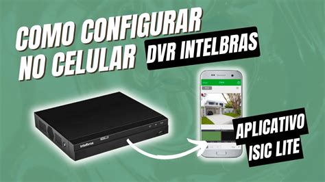 Como Configurar DVR INTELBRAS No Celular APP ISIC LITE 2023 YouTube