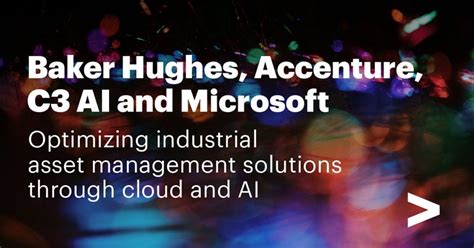 Baker Hughes Collaborates With C3 Ai Accenture And Microsoft On