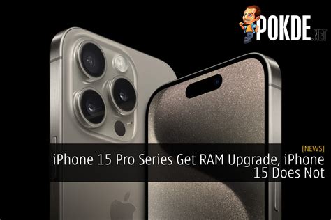 iPhone 15 Pro Series Get RAM Upgrade, iPhone 15 Does Not - Pokde.Net