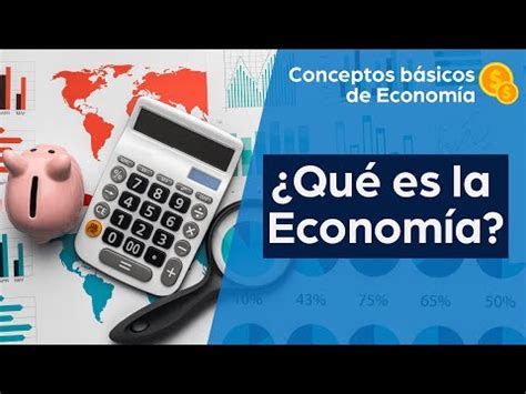 Qu Es La Econom A Conceptos B Sicos De Econom A Youtube