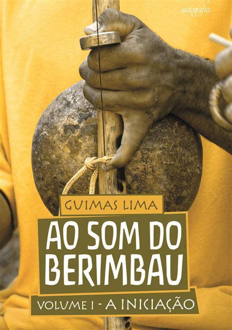 Ao Som Do Berimbau Volume 1 A Iniciação Autografia