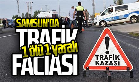 Samsun Da Trafik Kazas L Yaral Asay Samsun Hedef Halk