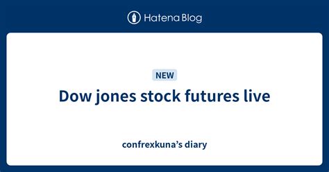 Dow Jones Stock Futures Live Confrexkuna’s Diary