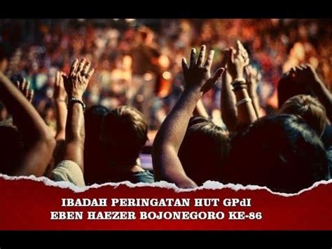 IBADAH PERAYAAN HUT KE 86 GPdI EBEN HAEZER BOJONEGORO Minggu 16 Juli