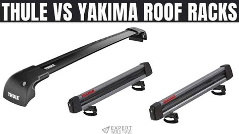 Thule Vs Yakima Roof Racks: A Buying Guide ⋆ Expert World Travel