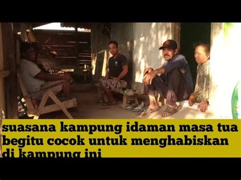 Kampung Paling Alami Warganya Saling Canda Rukun Dame Dan Sederhana