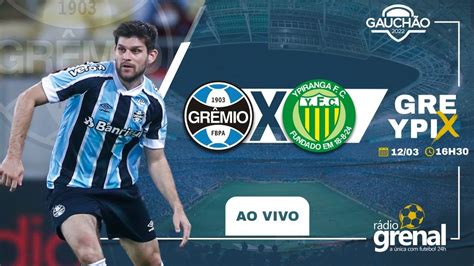 Grêmio X Ypiranga Campeonato Gaúcho Ao Vivo Youtube