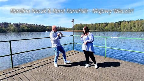 Karolina Naczk Karol Kamiński Majowy Wieczór OFFICIAL VIDEO YouTube