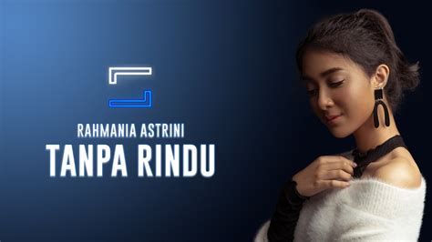 Rahmania Astrini Tanpa Rindu Lirik Youtube