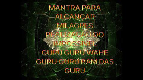 Mantra Para Alcan Ar Milagres Realiza O Do Imposs Vel Guru Guru Wahe