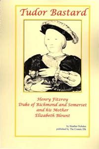 Tudor Bastard: King Henry VIII's Son, Henry Fitzroy, Duke of Richmond ...