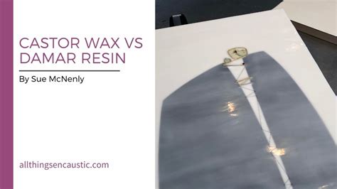 Comparing Castor Wax Damar Resin In Encaustic Medium