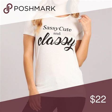 Sassy Cute And Classy Womens Tshirt Sassy Shirts T Shirts For Women