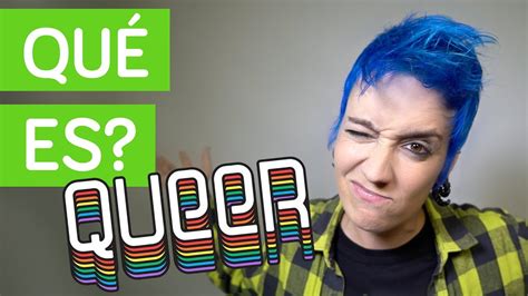 Descubre Lo Que Significa Ser Queer Una Explicaci N Clara Y Concisa