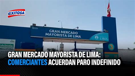 Gran Mercado Mayorista De Lima Comerciantes Acuerdan Paro Indefinido