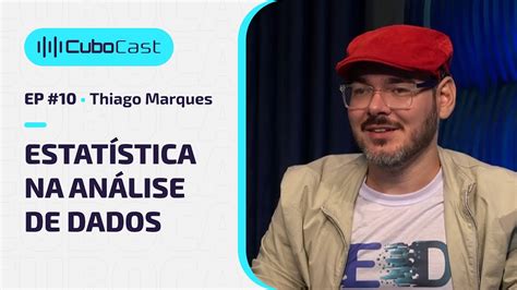 Cubocast Thiago Marques Estat Stica Na An Lise De Dados Youtube