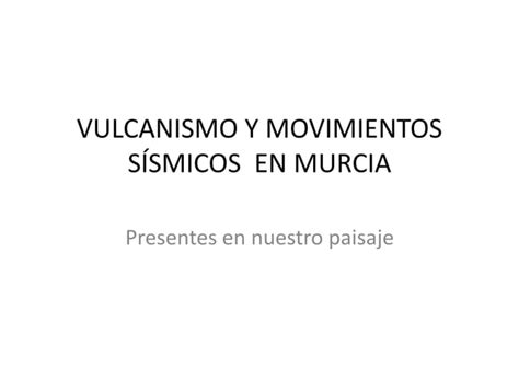 Vulcanismo Y Movimientos S Smicos En Murcia Ppt