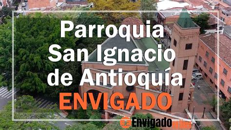 Parroquia San Ignacio De Antioqu A Barrio El Trian N Envigado Youtube