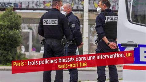 Paris Trois Policiers Bless S Dans Une Intervention Un Sans Abri Tu