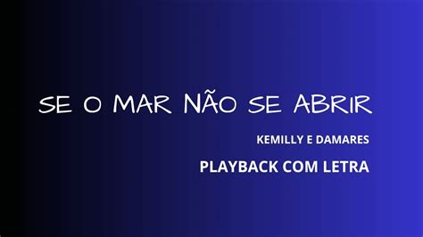Se O Mar Nao Se Abrir Playback Com Letra - SE O MAR NÃO SE ABRIR PLAYBACK COM LETRA (KEMILLY SANTOS E DAMARES ...