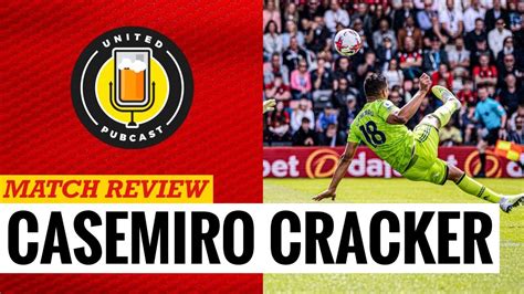 Match Review Bournemouth 0 1 Man Utd CASEMIRO CRACKER MAKES SEASONS