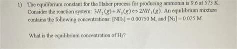 Solved 1 The Equilibrium Constant For The Haber Process For