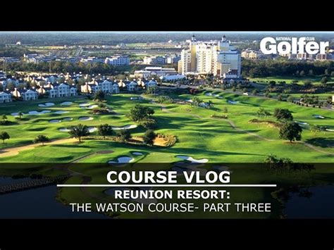 Course Vlog Reunion Golf Resort Watson Course Orlando Part Three