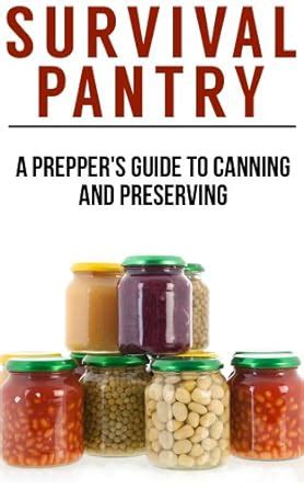 Survival Pantry The Prepper S Guide To Food Storage Water Storage