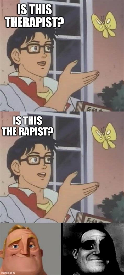 Therapist The Rapist Imgflip