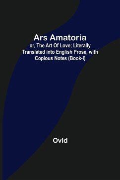 Ars Amatoria Or The Art Of Love Literally Translated Into English