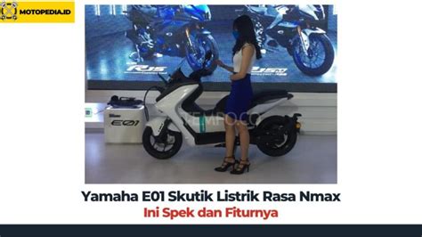 Yamaha E01 Skutik Listrik Rasa Nmax Ini Spek Dan Fiturnya