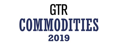 Gtr Commodities 2019 Global Trade Review Gtr