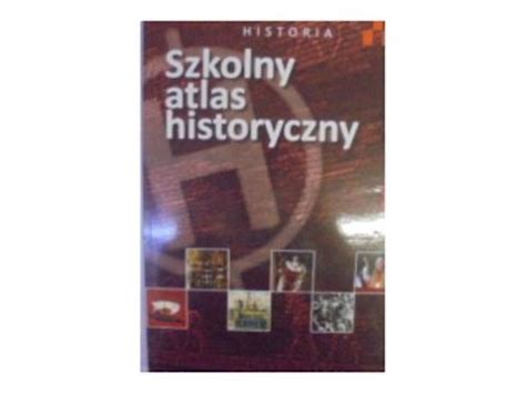 Szkolny Atlas Historyczny Praca Zbiorowa Por Wnaj Ceny Allegro Pl