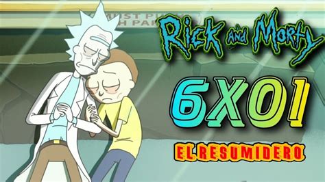 Rick Y Morty Temporada 6 Capítulo 1 Resumen Youtube