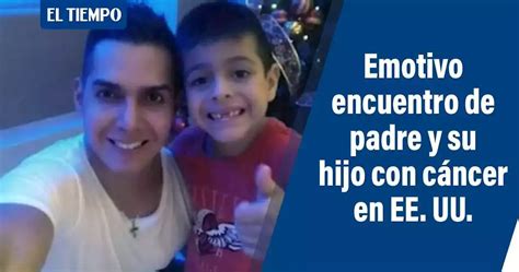 Video El Conmovedor Reencuentro De Papá Y Niño Colombiano Con Cáncer Terminal