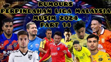 Rumours Perpindahan Pemain Liga Malaysia Musim Part Youtube