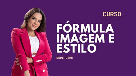 O Curso Fórmula Imagem e Estilo da Dede Leme é Sensacional YouTube