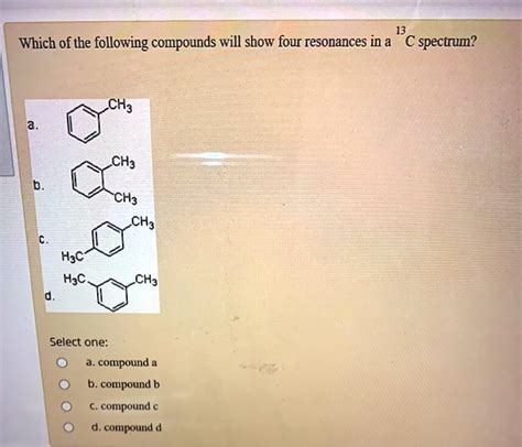 SOLVED Which Of The Following Compounds Will Show Four Resonances In A