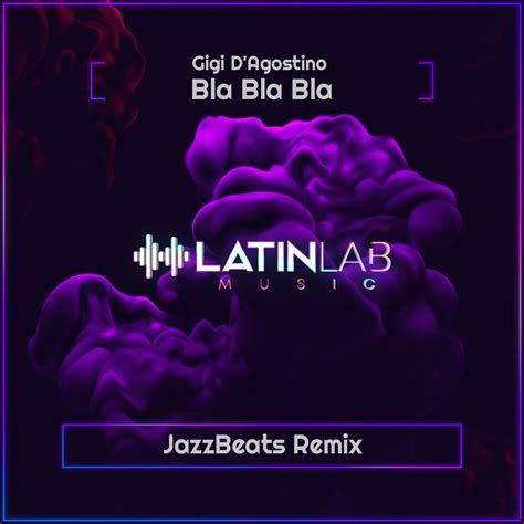 Bla Bla Bla Gigi D Agostino [jazzbeats Remix] By Latin Lab Music 2 0 Free Download On Hypeddit