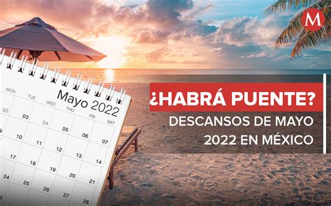 Mayo 2022 Cuáles Son Los Días Festivos Y Puentes De Este Mes Grupo Milenio