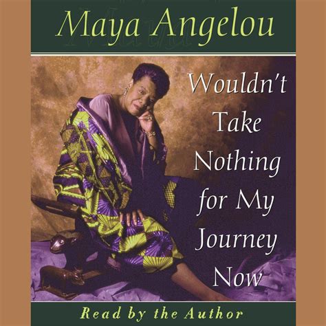 Wouldnt Take Nothing For My Journey Now Audiobook Abridged By Maya Angelou