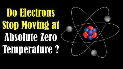 Do Electrons Stop Moving At Absolute Zero Temperature What Happens At