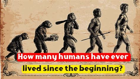 How Many Humans Have Lived On Earth Since The Beginning Of History Youtube